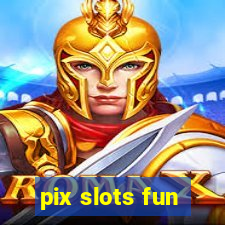 pix slots fun